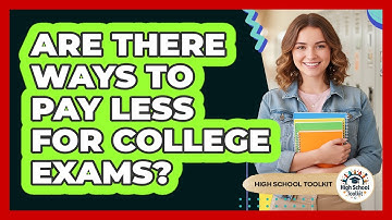 Are There Ways To Pay Less For College Exams?