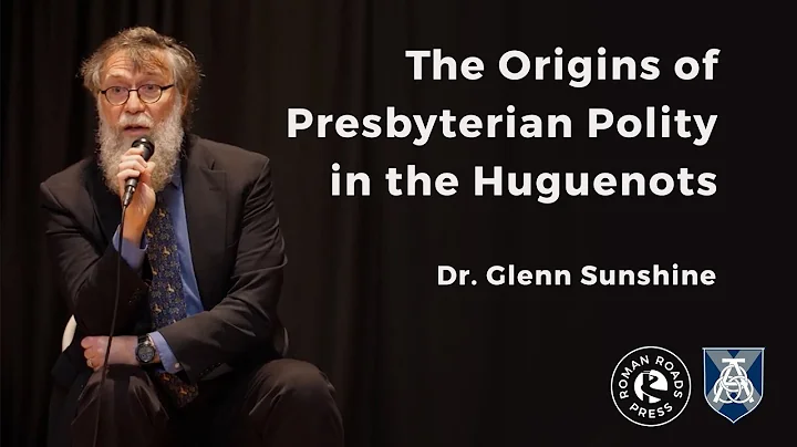 The Origins of Presbyterian Polity in the Huguenot...