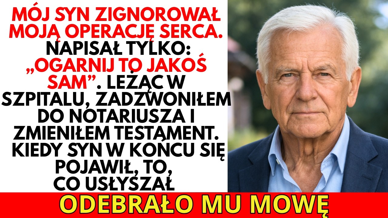 „OGARNIJ TO SAM” —  tak syn zareagował na moją operację serca. PÓŹNIEJ ZMIENIŁEM TESTAMENT!