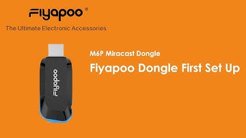 Fiyapoo M6P Miracast Dongle First Set Up