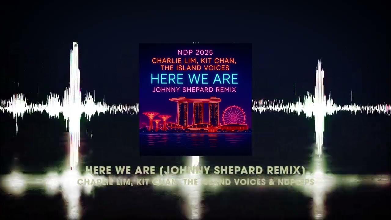 Charlie Lim, Kit Chan, The Island Voices & NDPeeps - Here We Are (Johnny Shepard Remix) SG60 Charlie Lim, Kit Chan, The Island Voices & NDPeeps - Here We Are (Johnny Shepard Remix) SG60