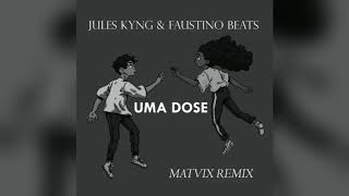 Jules Kyng x Faustino Beats - Uma Dose (MATVIX Remix)