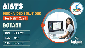 AIATS TEST 4 code C&D For XI Studying Students BOTANY MEDICAL 2021 Q 106 to 110
