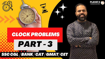 Clock Problems - III | SSC CGL, Bank PO, CAT, CET, GMAT | Gulab Sir | Planet.E