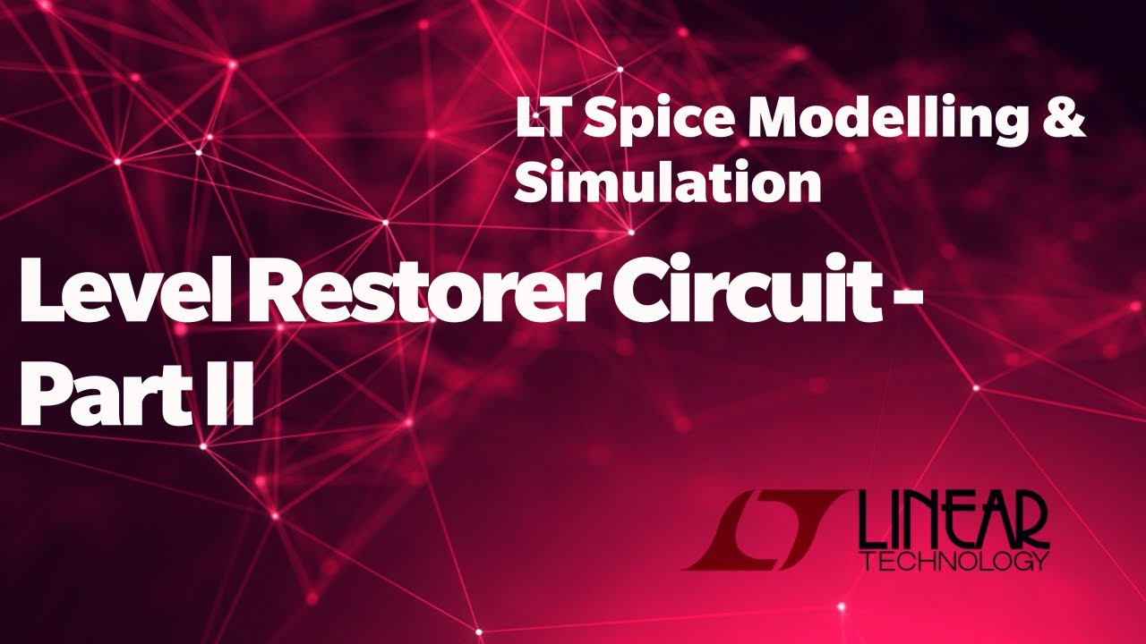 Level Restorer Circuit - Part II | LTspice Modelling & Simulation ...