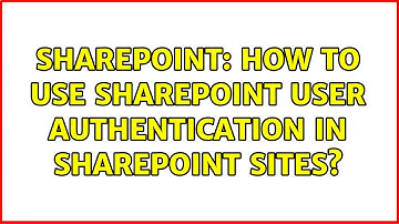 Sharepoint: How to use SharePoint user authentication in sharepoint sites?