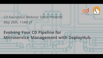 CDF Member Webcast Presents: Evolving Your Pipeline for Microservices w/DeployHub