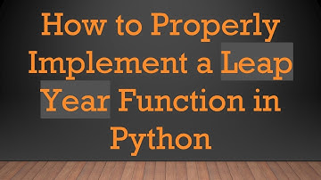 How to Properly Implement a Leap Year Function in Python