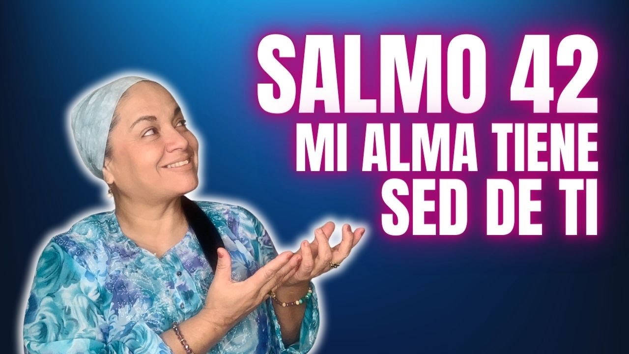 SALMO 42 - Mi ALMA tiene SED de ti | Tu Palabra es mi Alimento - YouTube