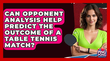 Can Opponent Analysis Help Predict The Outcome Of A Table Tennis Match? - Ping Pong Prodigy