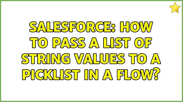 Salesforce: How to pass a list of string values to a picklist in a flow? (2 Solutions!!)
