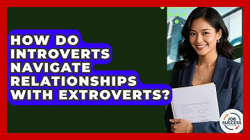 How Do Introverts Navigate Relationships With Extroverts? - Job Success Network