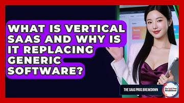 What Is Vertical SaaS And Why Is It Replacing Generic Software? - The SaaS Pros Breakdown