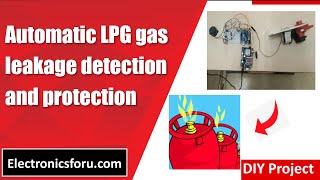 Automatic LPG gas leakage detection and protection (Hindi) - DIY PROJECT - Electronics For You