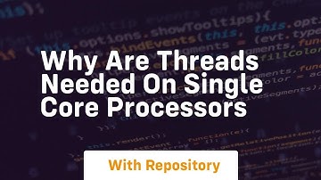 why are threads needed on single core processors