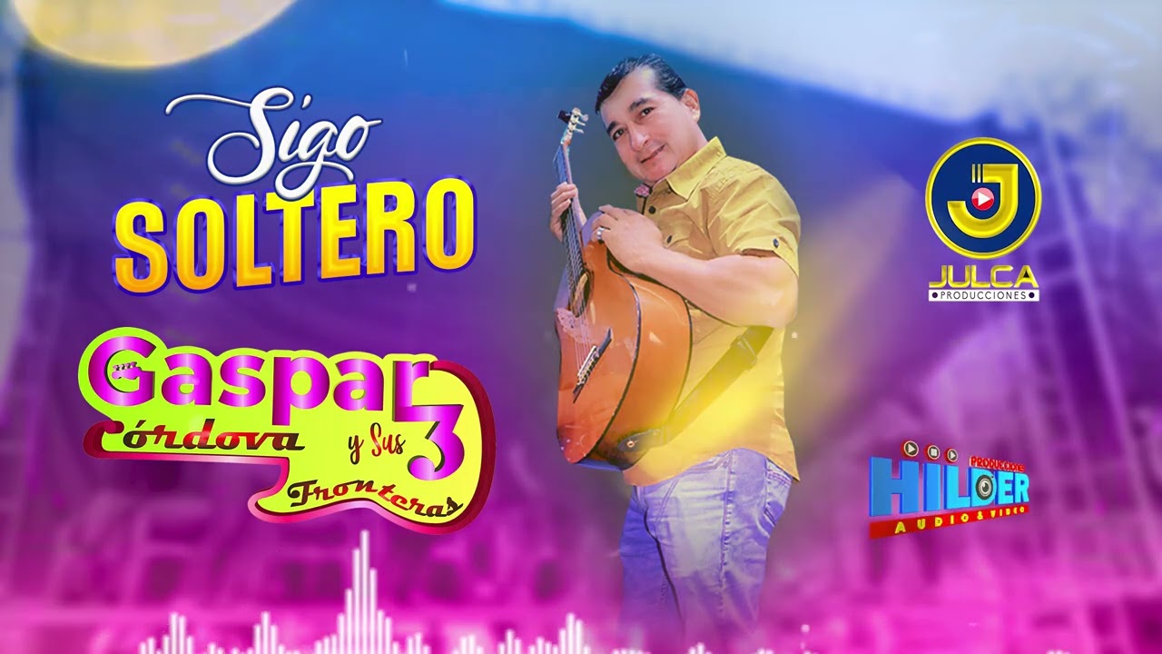 GASPAR CORDOVA Y SUS TRES FRONTERAS SIGO SOLTERO PRIMICIA 2026 HILDER PRODUCCIONES