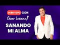 En vivo con César Lozano: &quot;Sanando mi Alma&quot;