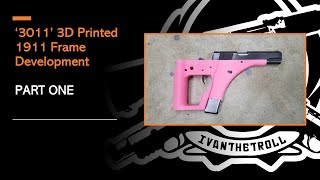 '3011' 3D Printed 1911 Frame Development - Part One