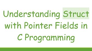Understanding Struct with Pointer Fields in C Programming