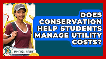 Does Conservation Help Students Manage Utility Costs? - Budgeting as a Student