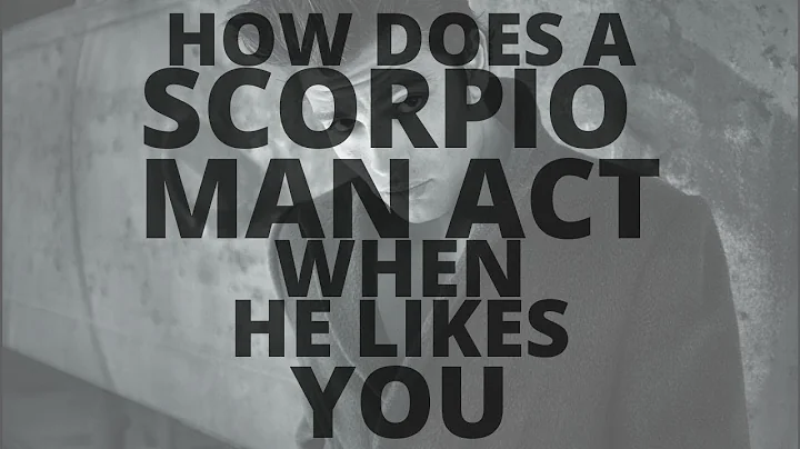 How Does A Scorpio Man Act When He Likes You - DayDayNews