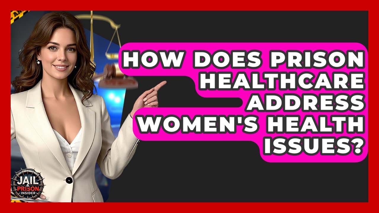 How Does Prison Healthcare Address Women's Health Issues? - Jail & Prison Insider