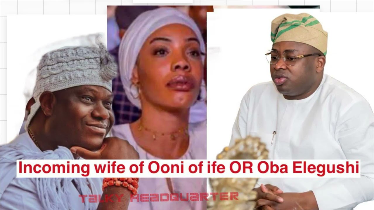 Incoming Queen of Ooni of ife & Oba elegushi  : this is shocking and unheard of 