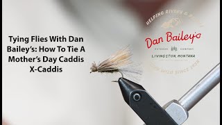 Tying Flies with Dan Bailey's: How To Tie A Mother's Day Caddis X-Caddis