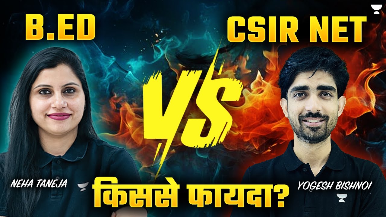 B.Ed Vs CSIR NET | किस्से फायदा ? | Yogesh Bishnoi & Neha Taneja | Unacademy CSIR NET
