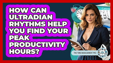 How Can Ultradian Rhythms Help You Find Your Peak Productivity Hours? - The Time Management Pro