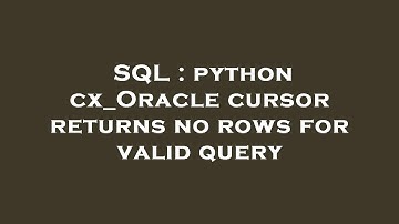 SQL : python cx_Oracle cursor returns no rows for valid query