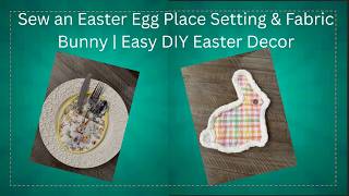 🐣 Sew an Easter Egg Place Setting & Fabric Bunny | Easy DIY Easter Decor 🐰