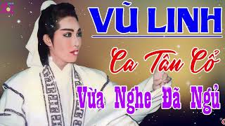 Vĩnh Biệt Giọng Ca Vàng VŨ LINH || Những Trích Đoạn Tân Cổ Cải Lương Được Nhiều Người Yêu Mến Nhất