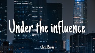 Under the influence  Chris Brown | Lyrics [1 HOUR]