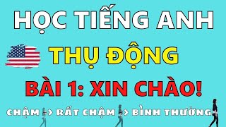 Học Tiếng Anh Thụ Động - Bài 1: Xin chào