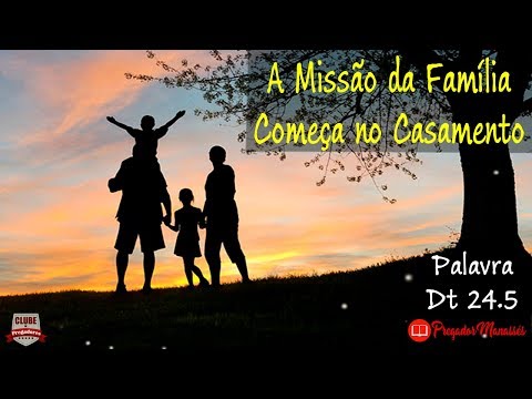 Deuteronômio 24:5 - A Missão da Família Começa no Casamento - Campanha da Família 2019