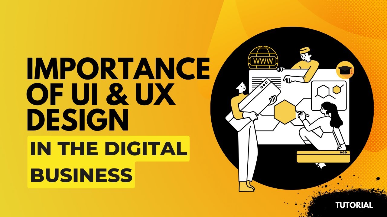 The Importance of UI/UX Design in the Digital Business
