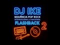 DJ IKE Pop Rock Internacional Nacional 2 Flashback 80 E 90 FM DJ IKE Só As Melhores Das Rádios mp3