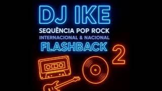 DJ IKE  Pop Rock Internacional Nacional 2 - Flashback 80 e 90  FM DJ IKE - Só as melhores das rádios