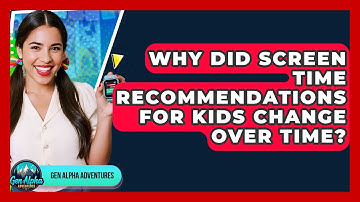 Why Did Screen Time Recommendations For Kids Change Over Time? - Gen Alpha Adventures