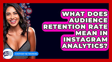 What Does Audience Retention Rate Mean In Instagram Analytics? - Everyday-Networking