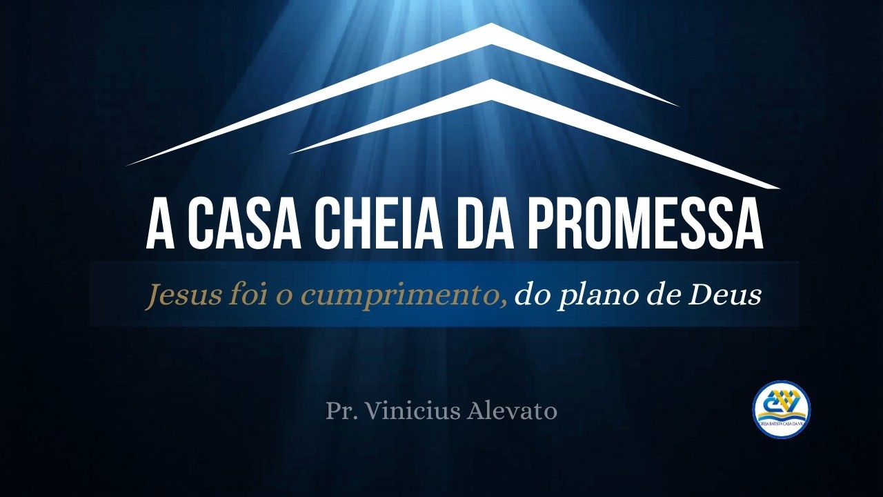 A CASA CHEIA DA PROMESSA - PR. VINICIUS ALEVATO