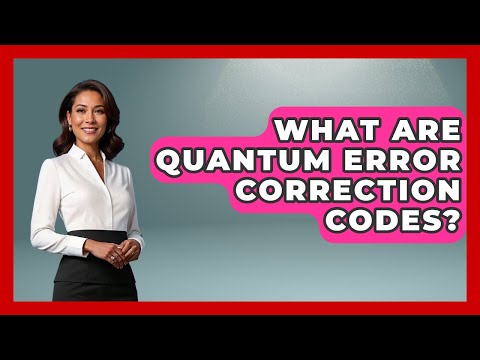 What Are Quantum Error Correction Codes? - Quantum Tech Explained