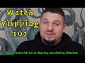 Watch Flipping 101 - 4 Important Rules To Buying And Selling Affordable AND Luxury Watches