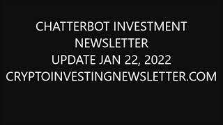 Chatterbot Cryptocurrency And Altcoin Investment Prediction Newsletter Update - Jan 22, 2022 by Crypto Investing Newsletter 6 views 2 years ago 14 minutes, 18 seconds