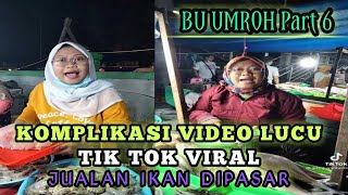 TIK TOK BU UMROH PART 6 # Komplikasi Video Lucu Viral Bikin Ngakak | Jualan Ikan Dipasar