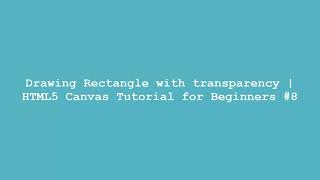 Drawing Rectangle with transparency | HTML5 Canvas Tutorial for Beginners #8