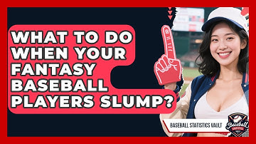 What To Do When Your Fantasy Baseball Players Slump? - Baseball Statistics Vault