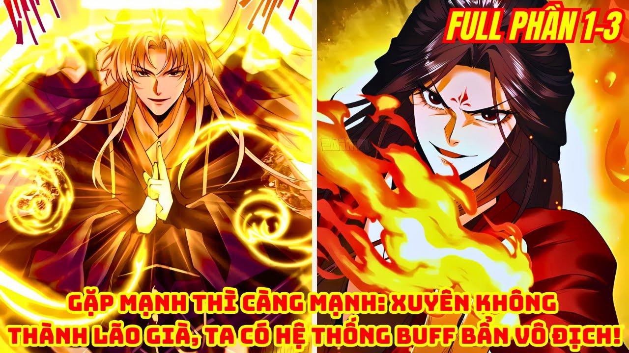 Gặp Mạnh Thì Càng Mạnh: Xuyên Không Thành Lão Già, Ta Có Hệ Thống Buff Bẩn Vô Địch! | Full Phần 1-3