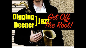 Digging Deeper #70 - "Get Off The Root!" & All Of Me